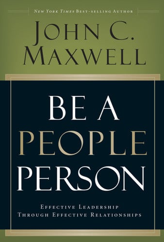 Be A People Person: Effective Leadership Through Effective Relationships