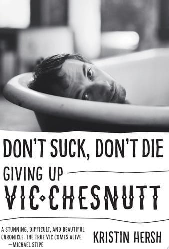 Don't suck, don't die: giving up Vic Chesnutt