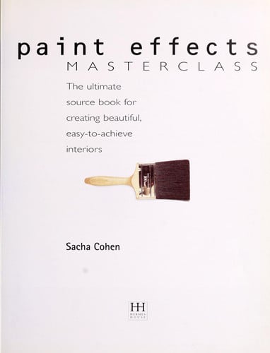 Paint Effects Masterclass The Ultimate Source Book for Creating Beautiful, Easy-to-Achieve Interiors