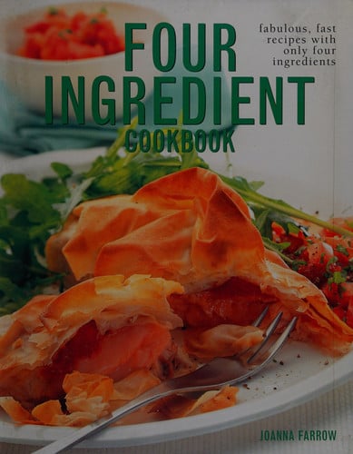 Four Ingredient Cookbook Fabulous, Fast Recipes with Only Four Ingredients