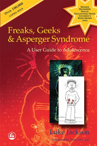 Freaks, Geeks and Asperger Syndrome A User Guide to Adolescence