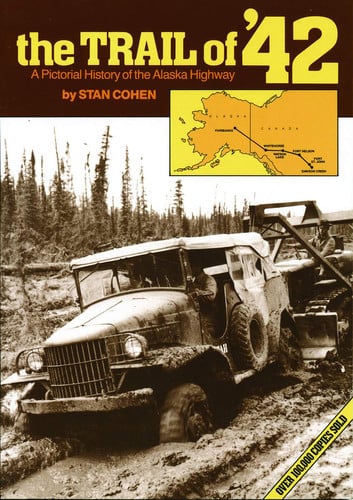 The Trail of '42 A Pictorial History of the Alaska Highway