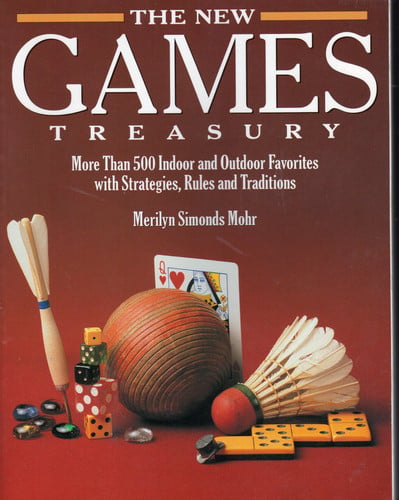 The new games treasury: more than 500 indoor and outdoor favorites with strategies, rules, and traditions