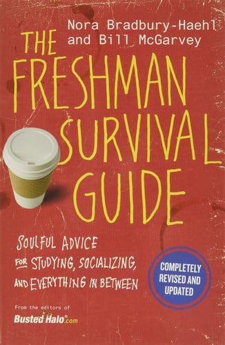 The Freshman Survival Guide Soulful Advice for Studying, Socializing, and Everything In Between