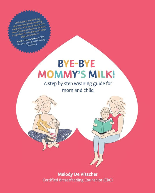 Bye-Bye Mommy's Milk!: A Step-by-Step Weaning Guide for Mom and Child - 7333