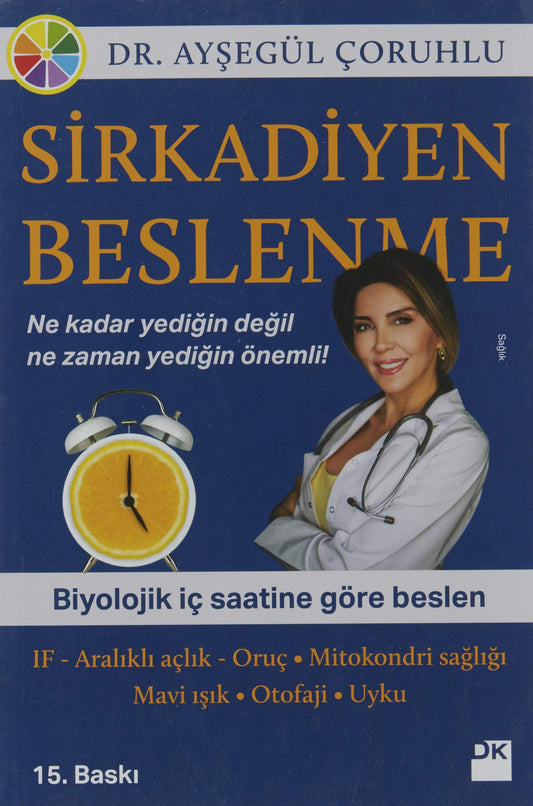 Sirkadiyen Beslenme: Ne kadar yediğin önemli değil ne zaman yediğin önemli! (Turkish Edition)