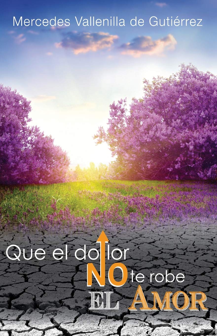Que el Dolor no te robe el Amor (Spanish Edition)