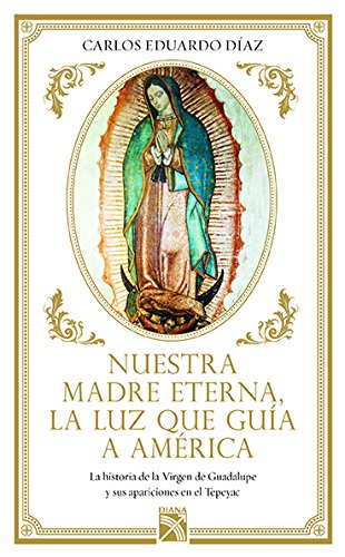 Nuestra Madre Eterna, la luz que guía a América (Spanish Edition)