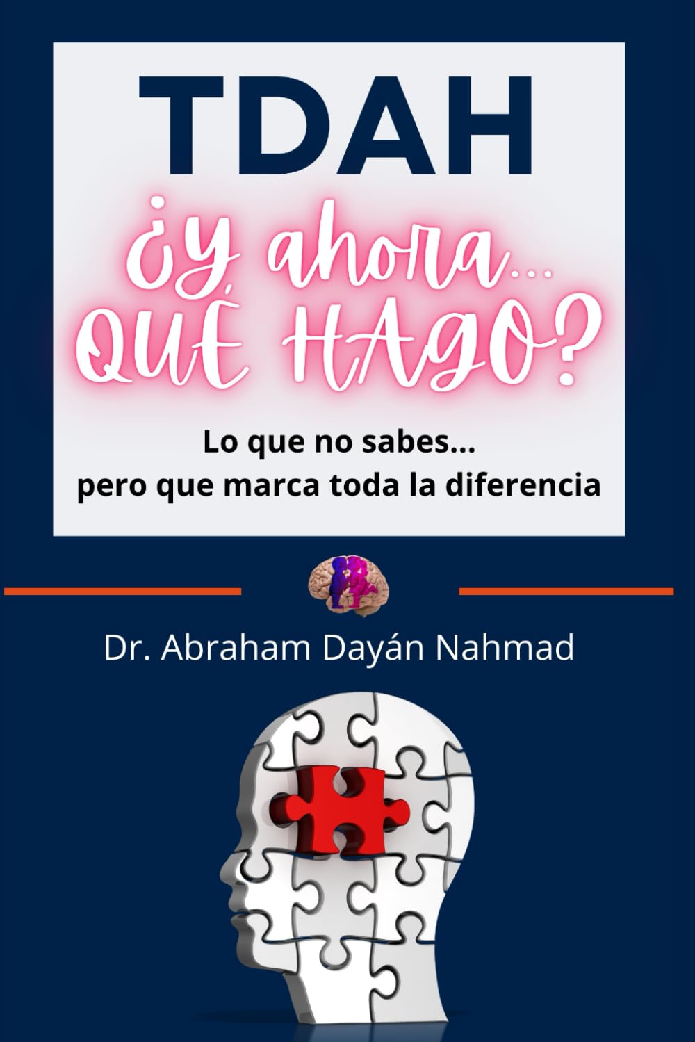 TDAH ¿Y ahora QUÉ HAGO?: Lo que no sabes… pero que marca toda la diferencia (Spanish Edition)