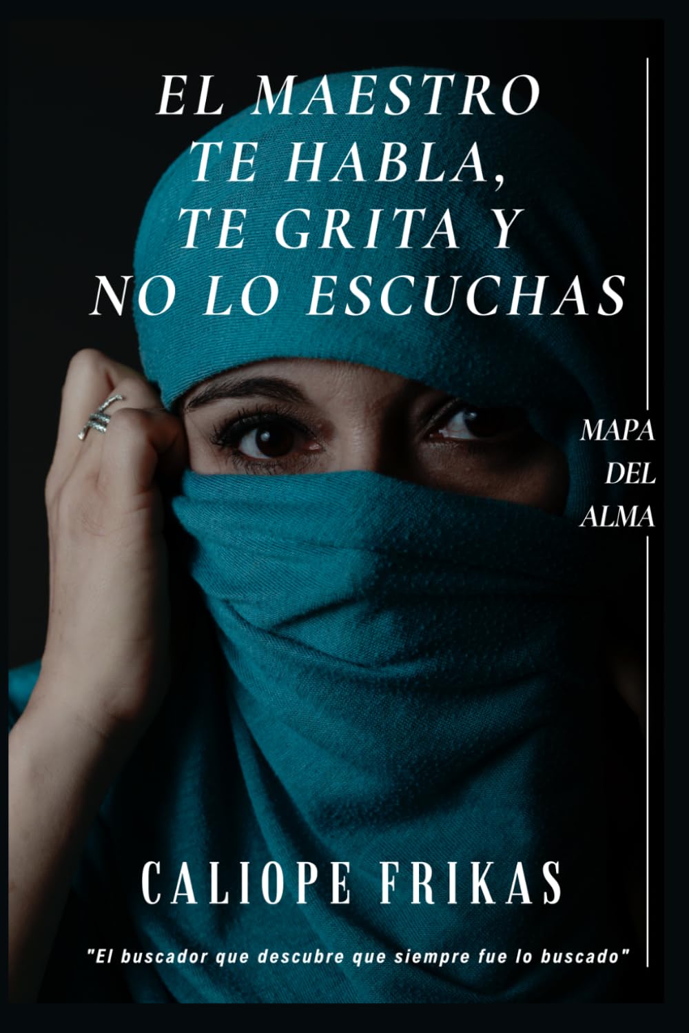 El Maestro te Habla, te Grita y No lo Escuchas: El buscador que descubre que siempre fue lo buscado (Spanish Edition)