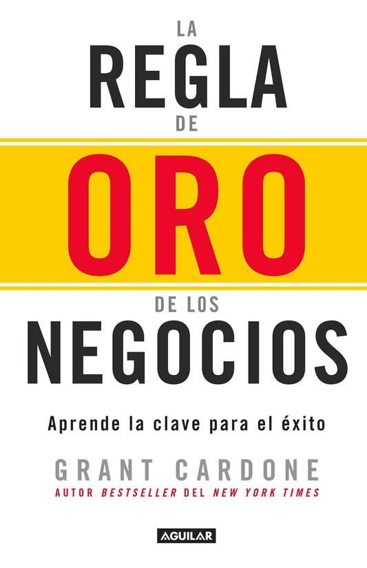 La regla de oro de los negocios - Aprende la clave del exito / The 10X Rule (Spanish Edition) - 2585