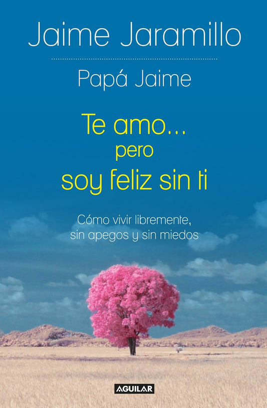 Te amo... pero soy feliz sin ti / I Love You... but I’m Happy without You: Cómo vivir libremente, sin apegos y sin miedos (Spanish Edition) - 5920
