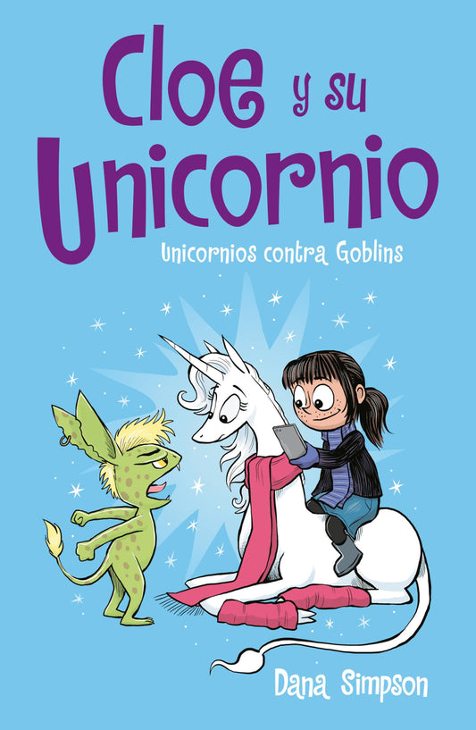 Unicornios contra Goblins / Unicorn vs. Goblins (CLOE Y SU UNICORNIO) (Spanish Edition)