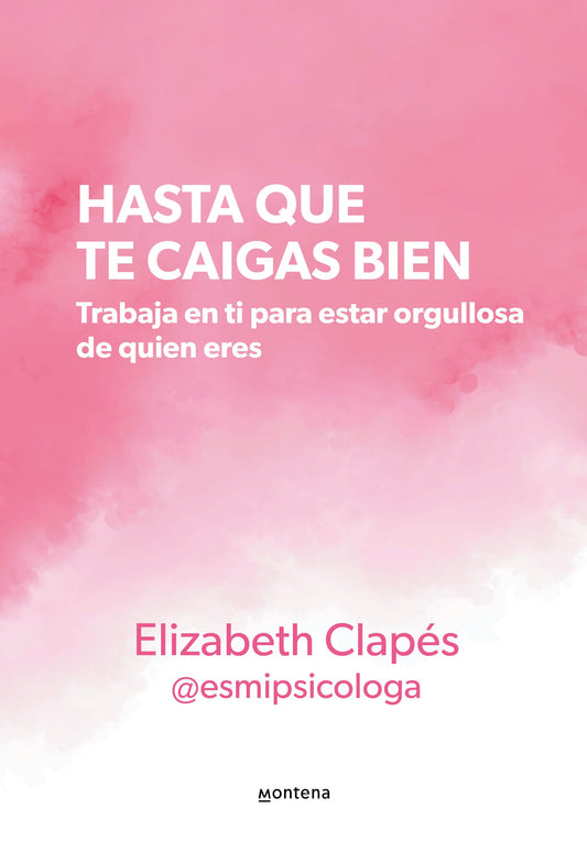 Hasta que te caigas bien: Trabaja en ti para estar orgullosa de quien eres / Until You Like Yourself (Grou) (Spanish Edition) - 1239