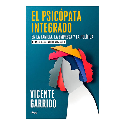 El psicópata integrado en la familia, la empresa y la política: Claves para neutralizarlo / The Psychopath Integrated into the Family, Business, and Politics (Spanish Edition) - 4861