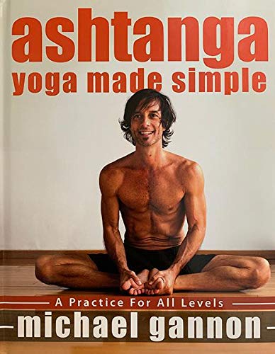 Ashtanga Yoga Made Simple - A Practice For All Levels - Michael Gannon