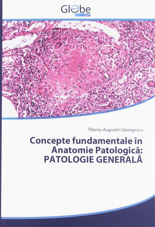 Concepte fundamentale în Anatomie Patologică: PATOLOGIE GENERALĂ (Romanian Edition)