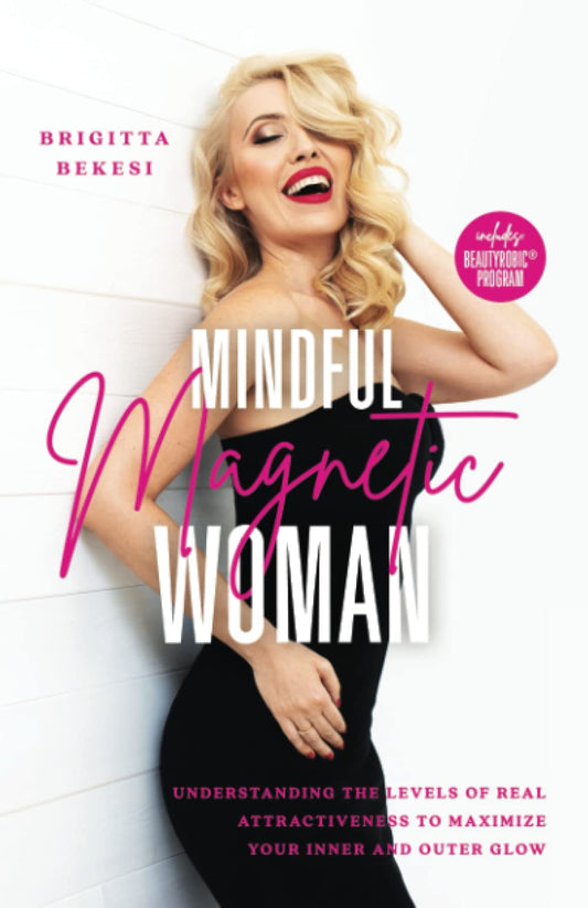 Mindful Magnetic Woman: Understanding the Levels of Real Attractiveness To Maximize Your Inner and Outer Glow - 3087