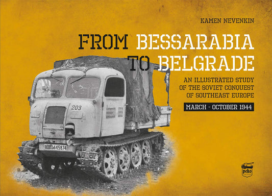 From Bessarabia to Belgrade: An Illustrated Study of the Soviet Conquest of Southeast Europe, March-October 1944 - 4521