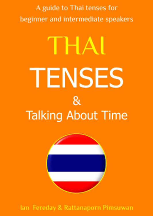 Thai Tenses & Talking About Time - Speak Thai Today: How to express time concepts in the Thai language; simple explanations and example sentences to say exactly 'when' - 3169