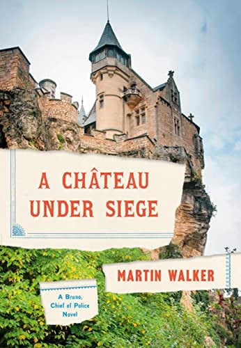 A Chateau Under Siege A Bruno, Chief of Police Novel