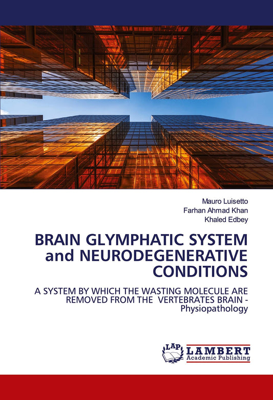 BRAIN GLYMPHATIC SYSTEM and NEURODEGENERATIVE CONDITIONS: A SYSTEM BY WHICH THE WASTING MOLECULE ARE REMOVED FROM THE VERTEBRATES BRAIN - Physiopathology