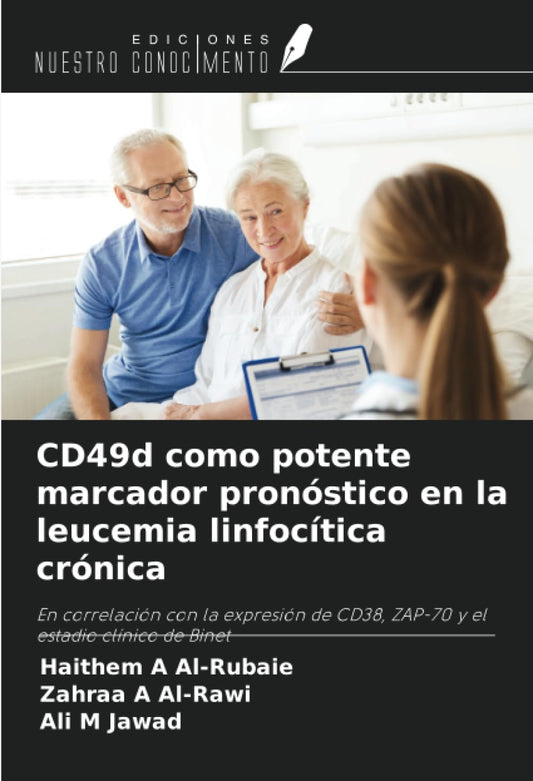 CD49d como potente marcador pronóstico en la leucemia linfocítica crónica: En correlación con la expresión de CD38, ZAP-70 y el estadio clínico de Binet (Spanish Edition)