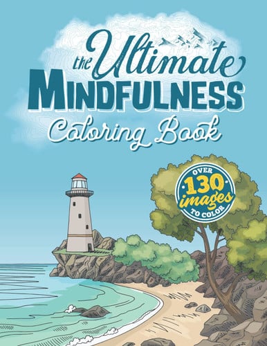The Ultimate Mindfulness Coloring Book: A Relaxing Therapy Gift Book for Adults Relaxation with Stress Relieving, Nature Art Designs and Mindful Scenes to Relax Your Mind, Body and Soul