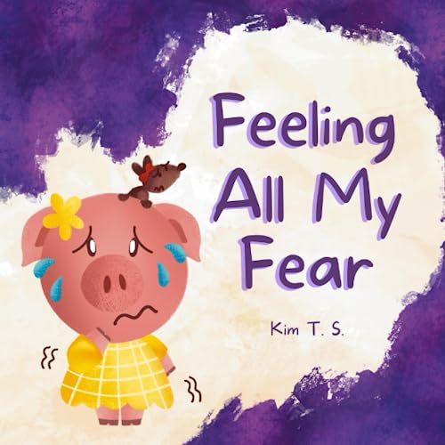 Feeling All My Fear: Helping Kids Overcome Fear (Feeling All My Feelings) - 7636