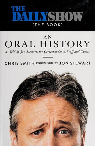 The Daily Show (The Book) An Oral History as Told by Jon Stewart, the Correspondents, Staff and Guests