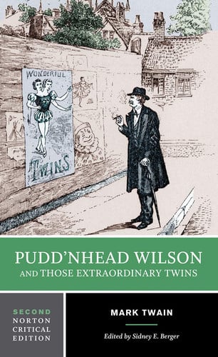 Pudd'nhead Wilson: and, Those extraordinary twins : authoritative texts, textual introduction, tables of variants, criticism