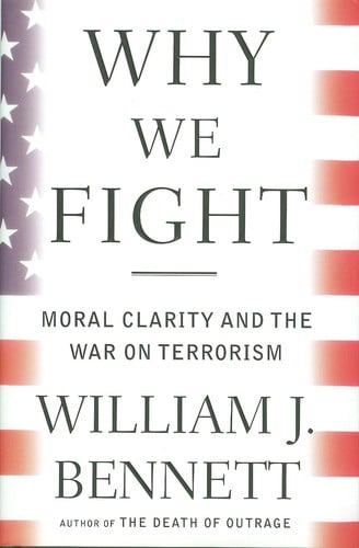 Why we fight: moral clarity and the War on Terrorism