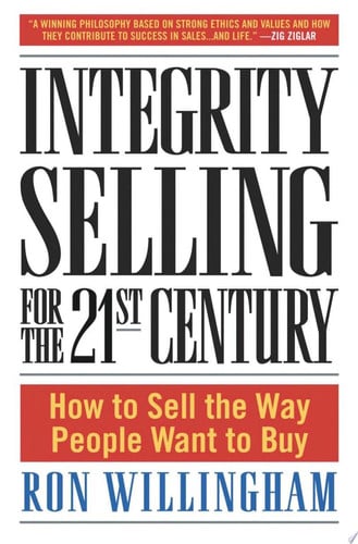 Integrity selling for the 21st century: how to sell the way people want to buy