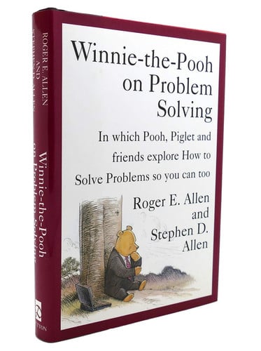 Winnie-the-Pooh on problem solving: in which Pooh, Piglet, and friends explore how to solve problems, so you can too