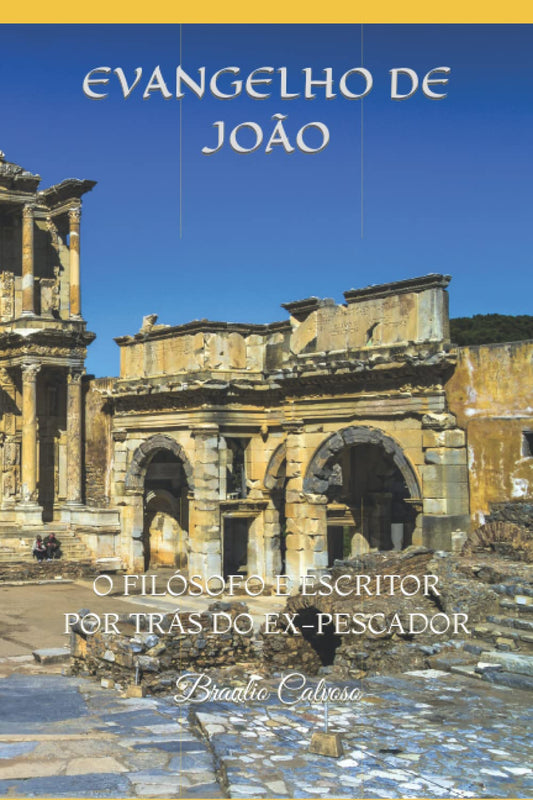 EVANGELHO DE JOÃO: O FILÓSOFO E ESCRITOR POR TRÁS DO EX-PESCADOR (Portuguese Edition) - 7281