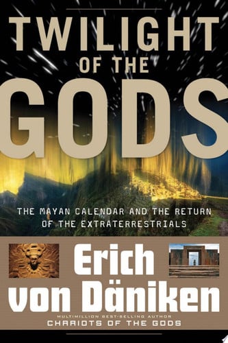 Twilight of the gods: the Mayan calendar and the return of the extraterrestrials