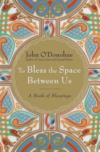 To bless the space between us: a book of blessings