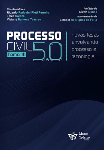 Processo Civil 5.0 Tomo III: Novas Teses Envolvendo Processo e Tecnologia (Portuguese Edition) - 3237