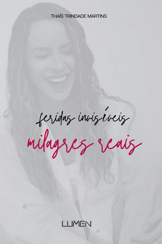 Feridas Invisíveis, Milagres Reais (Portuguese Edition)