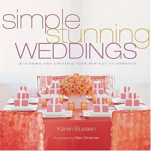 Simple stunning weddings: designing and creating your perfect celebration