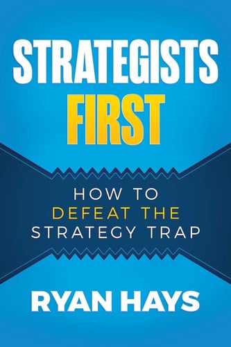 Strategists First How to Defeat the Strategy Trap