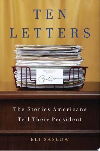 Ten Letters The Stories Americans Tell Their President