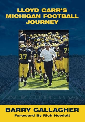Lloyd Carr's Michigan Football Journey: How an Interim Coach Stepped Up for the Michigan Wolverines and Won His Way into the College Football Hall of Fame