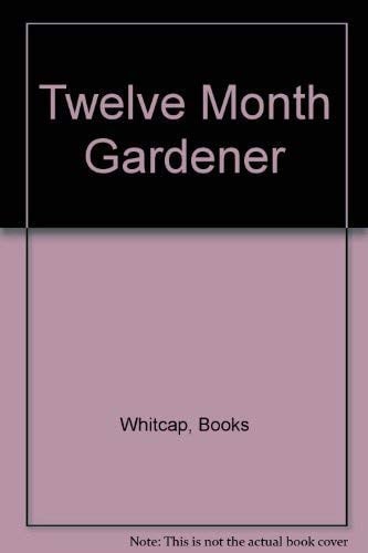 The Twelve Month Gardener's Journal A West Coast Guide