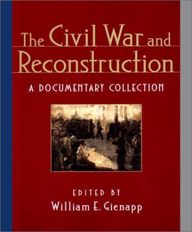 The Civil War and Reconstruction A Documentary Collection