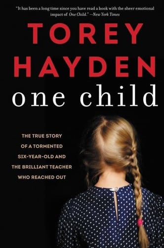One Child The True Story of a Tormented Six-Year-Old and the Brilliant Teacher Who Reached Out