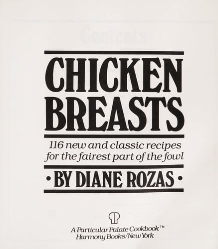 Chicken breasts: 116 new and classic recipes for the fairest part of the fowl