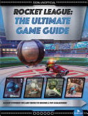 Rocket League The Ultimate Game Guide