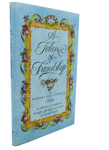 A Token of Friendship A Collection of Sentiments, Thoughts, Gift Ideas, and Recipes for Special Friend