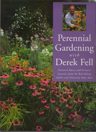 Perennial gardening with Derek Fell: practical advice and personal favorites from the best-selling author and television show host